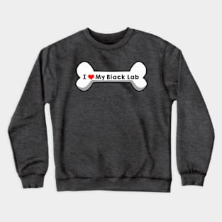 I love My Black Lab Crewneck Sweatshirt